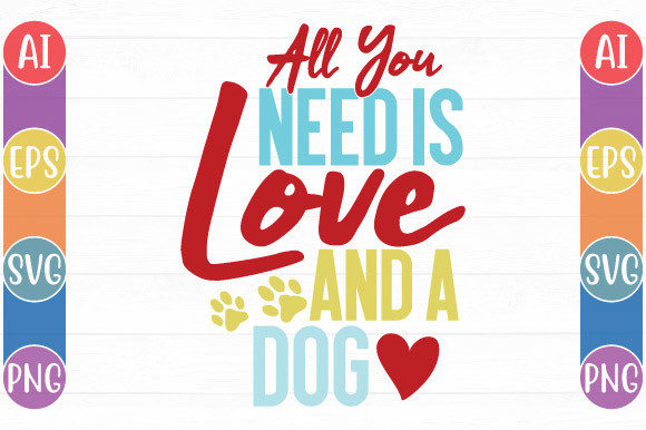 All You Need is Love and a Dog T Shirt