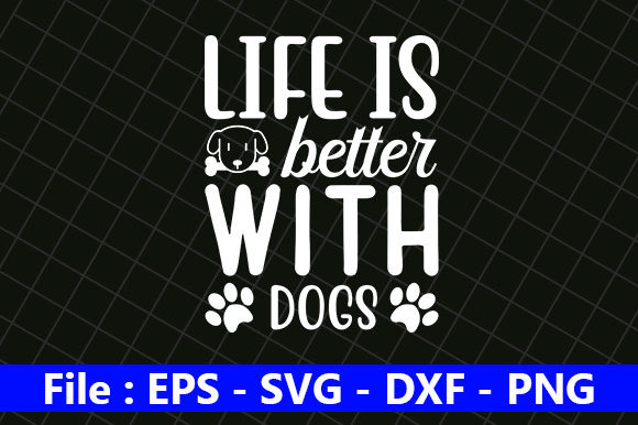 Dog Quotes Design, Life is Better with