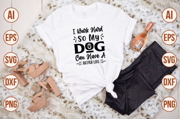 I Wark Hard so My Dog Can Have a Better